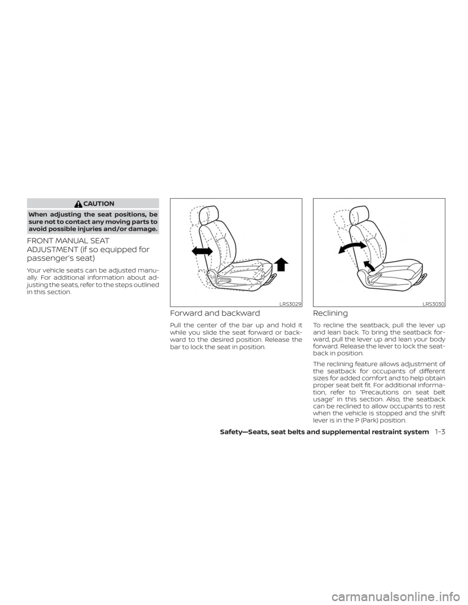 NISSAN ALTIMA SL 2018 Owners Guide CAUTION
When adjusting the seat positions, be
sure not to contact any moving parts to
avoid possible injuries and/or damage.
FRONT MANUAL SEAT
ADJUSTMENT (if so equipped for
passenger’s seat)
Your v NISSAN ALTIMA SL 2018 Owners Guide CAUTION
When adjusting the seat positions, be
sure not to contact any moving parts to
avoid possible injuries and/or damage.
FRONT MANUAL SEAT
ADJUSTMENT (if so equipped for
passenger’s seat)
Your v