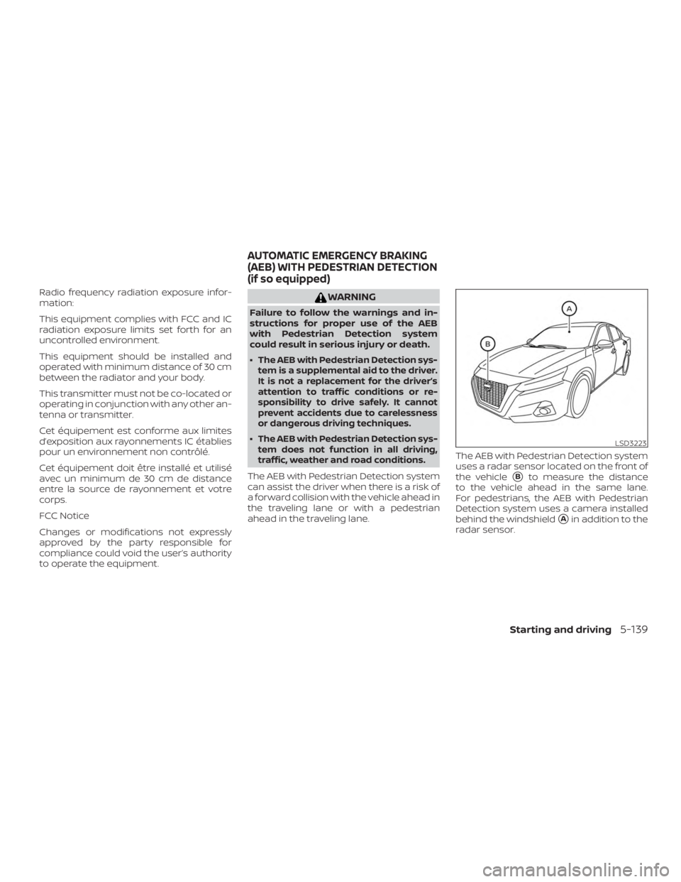 NISSAN ALTIMA SL 2018  Owners Manual Radio frequency radiation exposure infor-
mation:
This equipment complies with FCC and IC
radiation exposure limits set forth for an
uncontrolled environment.
This equipment should be installed and
op
