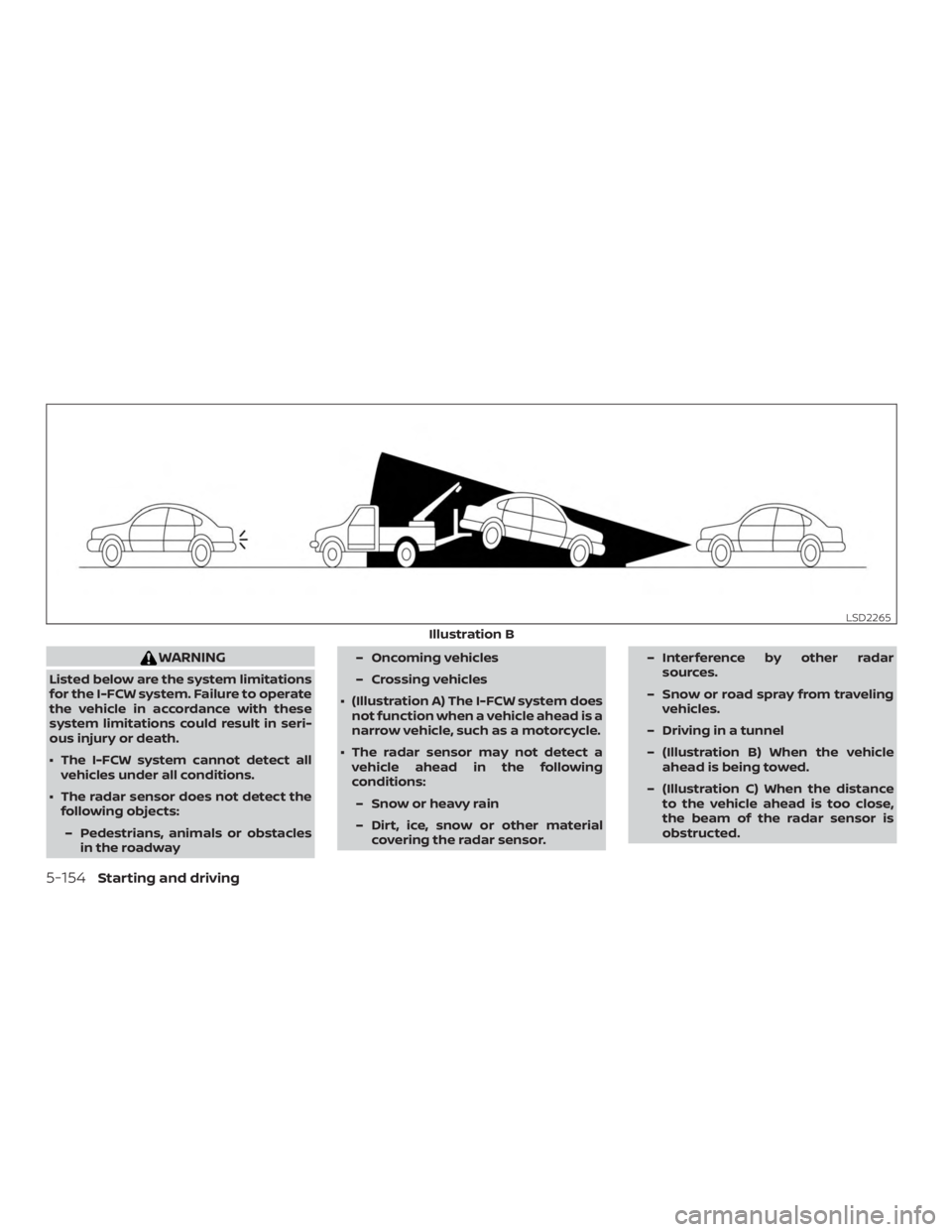 NISSAN ALTIMA SL 2018 Owners Manual WARNING
Listed below are the system limitations
for the I-FCW system. Failure to operate
the vehicle in accordance with these
system limitations could result in seri-
ous injury or death.
∙ The I-FC NISSAN ALTIMA SL 2018 Owners Manual WARNING
Listed below are the system limitations
for the I-FCW system. Failure to operate
the vehicle in accordance with these
system limitations could result in seri-
ous injury or death.
∙ The I-FC