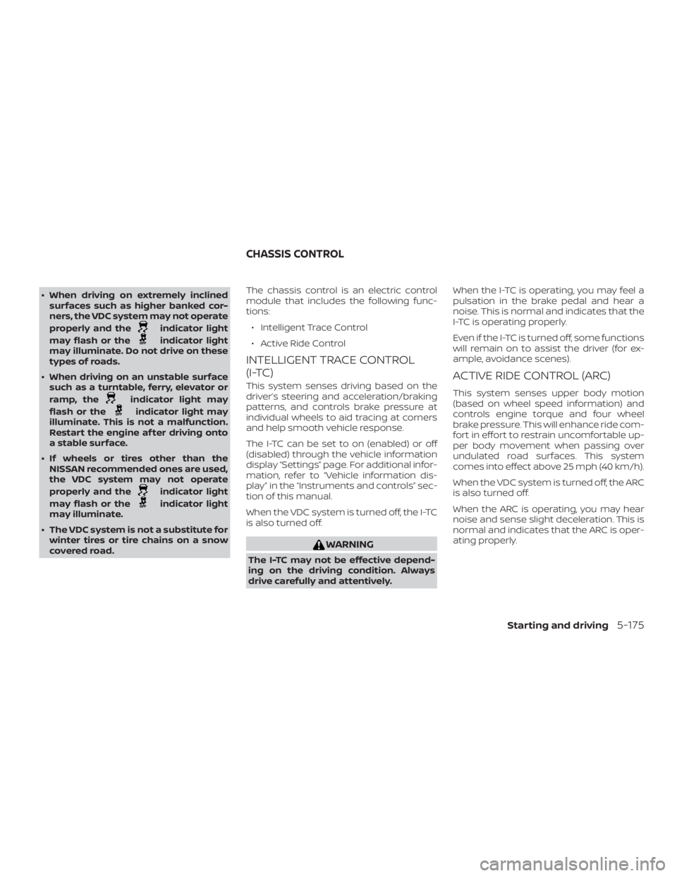 NISSAN ALTIMA SL 2018  Owners Manual ∙ When driving on extremely inclinedsurfaces such as higher banked cor-
ners, the VDC system may not operate
properly and the 