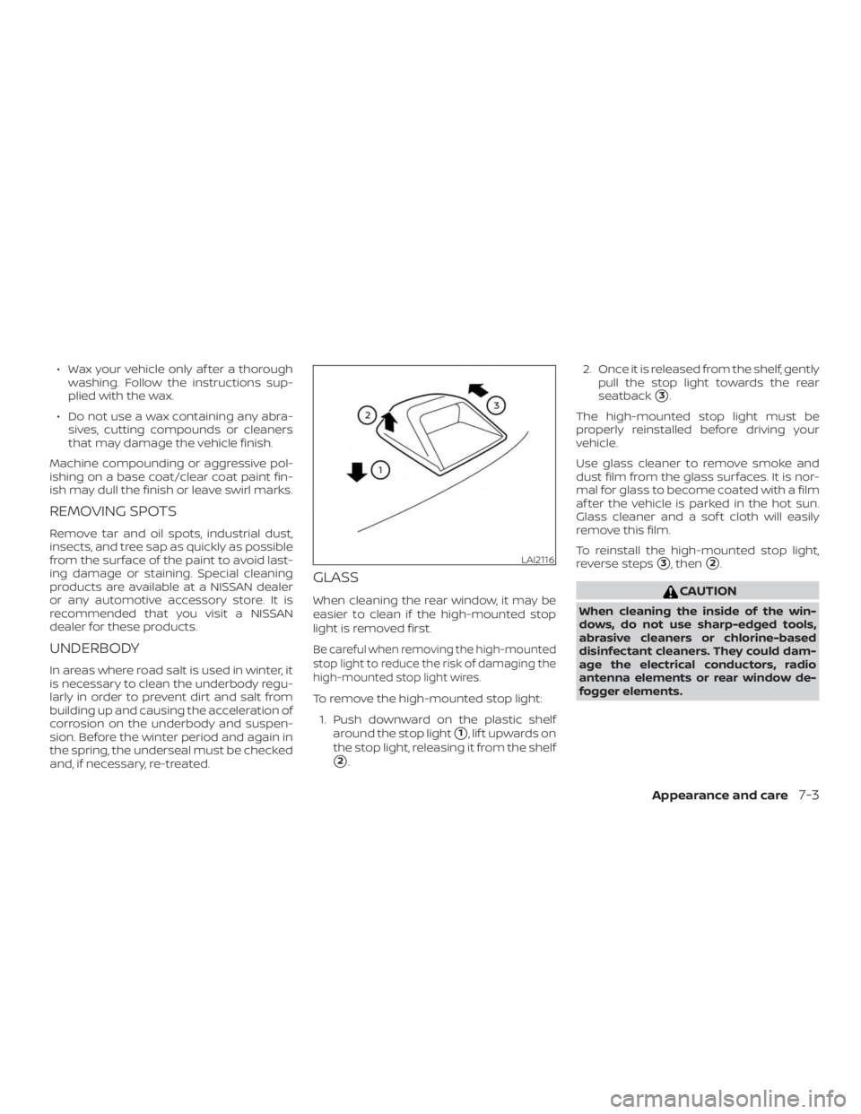 NISSAN ALTIMA SL 2018 Owners Manual ∙ Wax your vehicle only af ter a thoroughwashing. Follow the instructions sup-
plied with the wax.
∙ Do not use a wax containing any abra- sives, cutting compounds or cleaners
that may damage the NISSAN ALTIMA SL 2018 Owners Manual ∙ Wax your vehicle only af ter a thoroughwashing. Follow the instructions sup-
plied with the wax.
∙ Do not use a wax containing any abra- sives, cutting compounds or cleaners
that may damage the