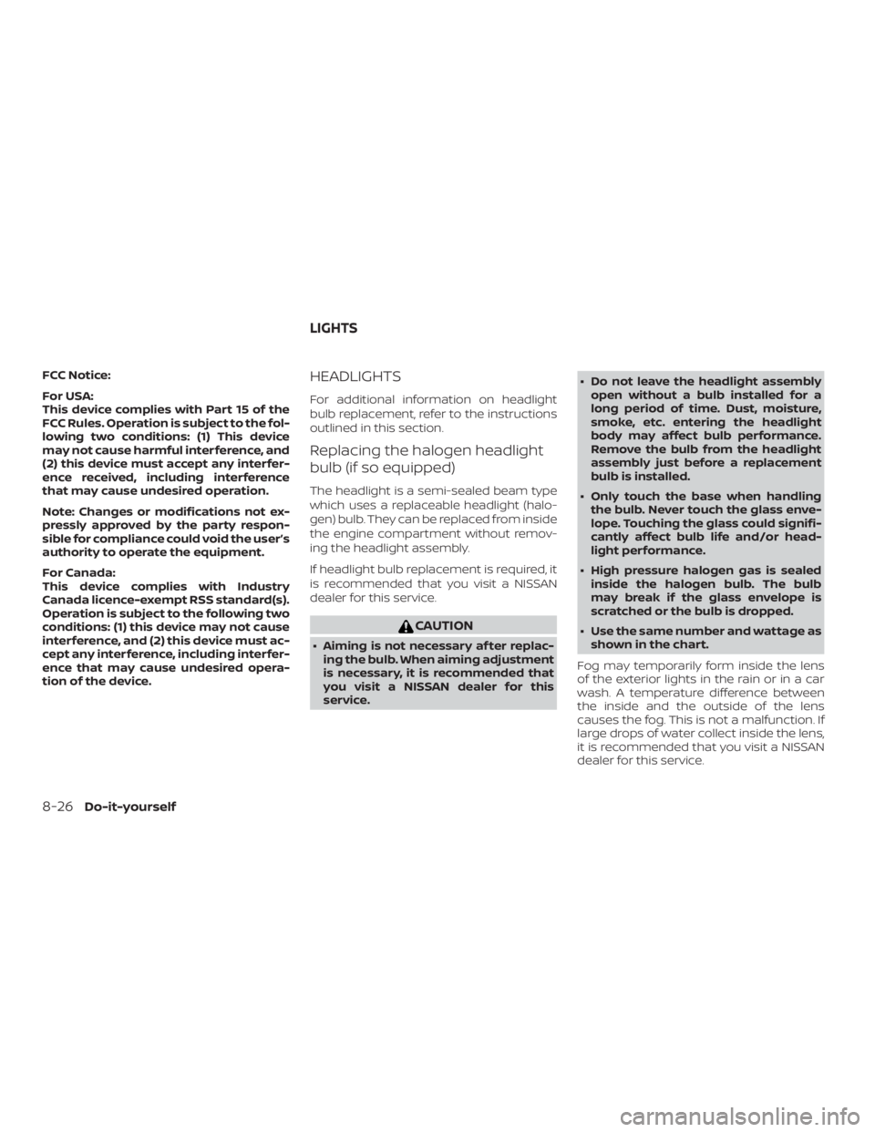 NISSAN ALTIMA SL 2018  Owners Manual FCC Notice:
For USA:
This device complies with Part 15 of the
FCC Rules. Operation is subject to the fol-
lowing two conditions: (1) This device
may not cause harmful interference, and
(2) this device