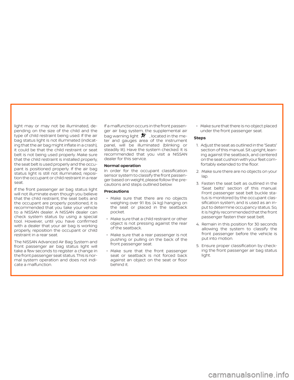 NISSAN ALTIMA SL 2018 Owners Manual , located in the me-
ter and gauges area of the instrument
panel, will be illuminated (blinking or
steadily lit). Have the system checked. It is
recommended that you visit a NISSAN
dealer for this ser NISSAN ALTIMA SL 2018 Owners Manual , located in the me-
ter and gauges area of the instrument
panel, will be illuminated (blinking or
steadily lit). Have the system checked. It is
recommended that you visit a NISSAN
dealer for this ser