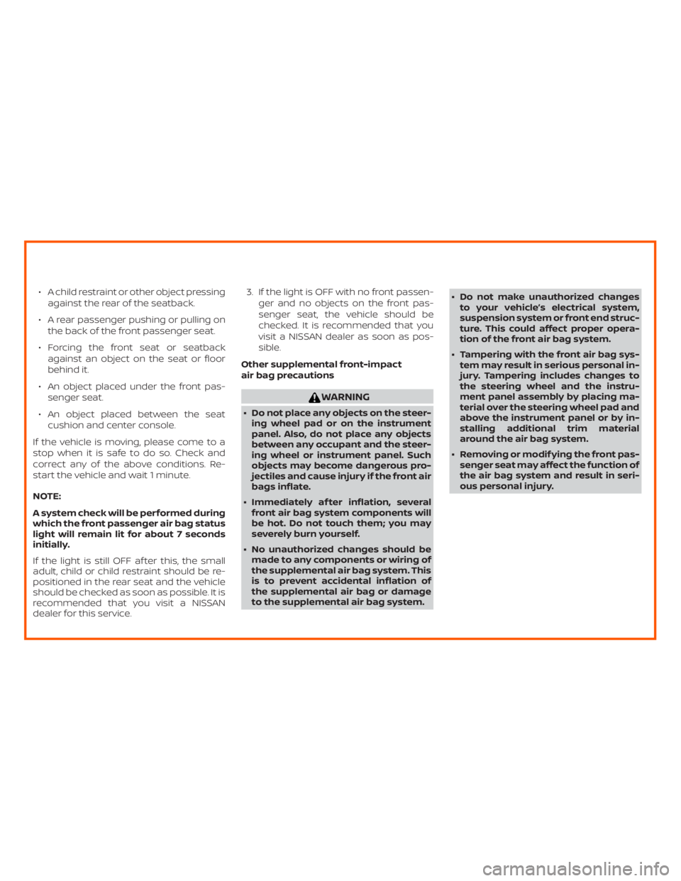 NISSAN ALTIMA SL 2018 Owners Manual WARNING
∙ Do not place any objects on the steer-
ing wheel pad or on the instrument
panel. Also, do not place any objects
between any occupant and the steer-
ing wheel or instrument panel. Such
obje NISSAN ALTIMA SL 2018 Owners Manual WARNING
∙ Do not place any objects on the steer-
ing wheel pad or on the instrument
panel. Also, do not place any objects
between any occupant and the steer-
ing wheel or instrument panel. Such
obje