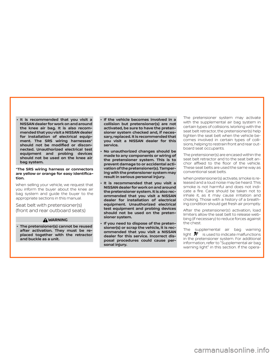 NISSAN ALTIMA SL 2018  Owners Manual is used to indicate malfunctions
in the pretensioner system. For additional
information, refer to "Supplemental air bag
warning light" in this section. If the opera- 
