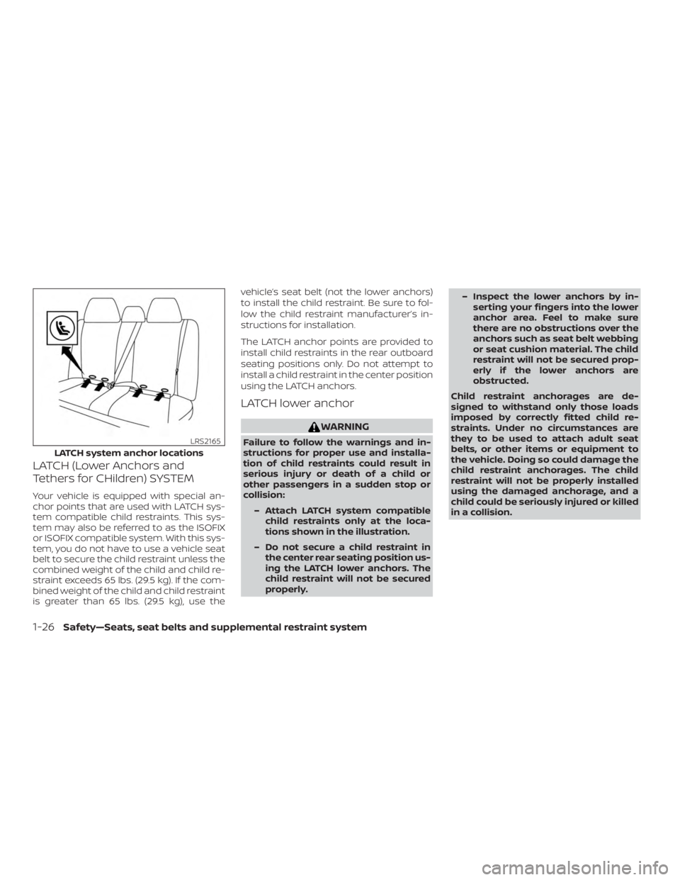 NISSAN ALTIMA SL 2018 Repair Manual LATCH (Lower Anchors and
Tethers for CHildren) SYSTEM
Your vehicle is equipped with special an-
chor points that are used with LATCH sys-
tem compatible child restraints. This sys-
tem may also be ref NISSAN ALTIMA SL 2018 Repair Manual LATCH (Lower Anchors and
Tethers for CHildren) SYSTEM
Your vehicle is equipped with special an-
chor points that are used with LATCH sys-
tem compatible child restraints. This sys-
tem may also be ref