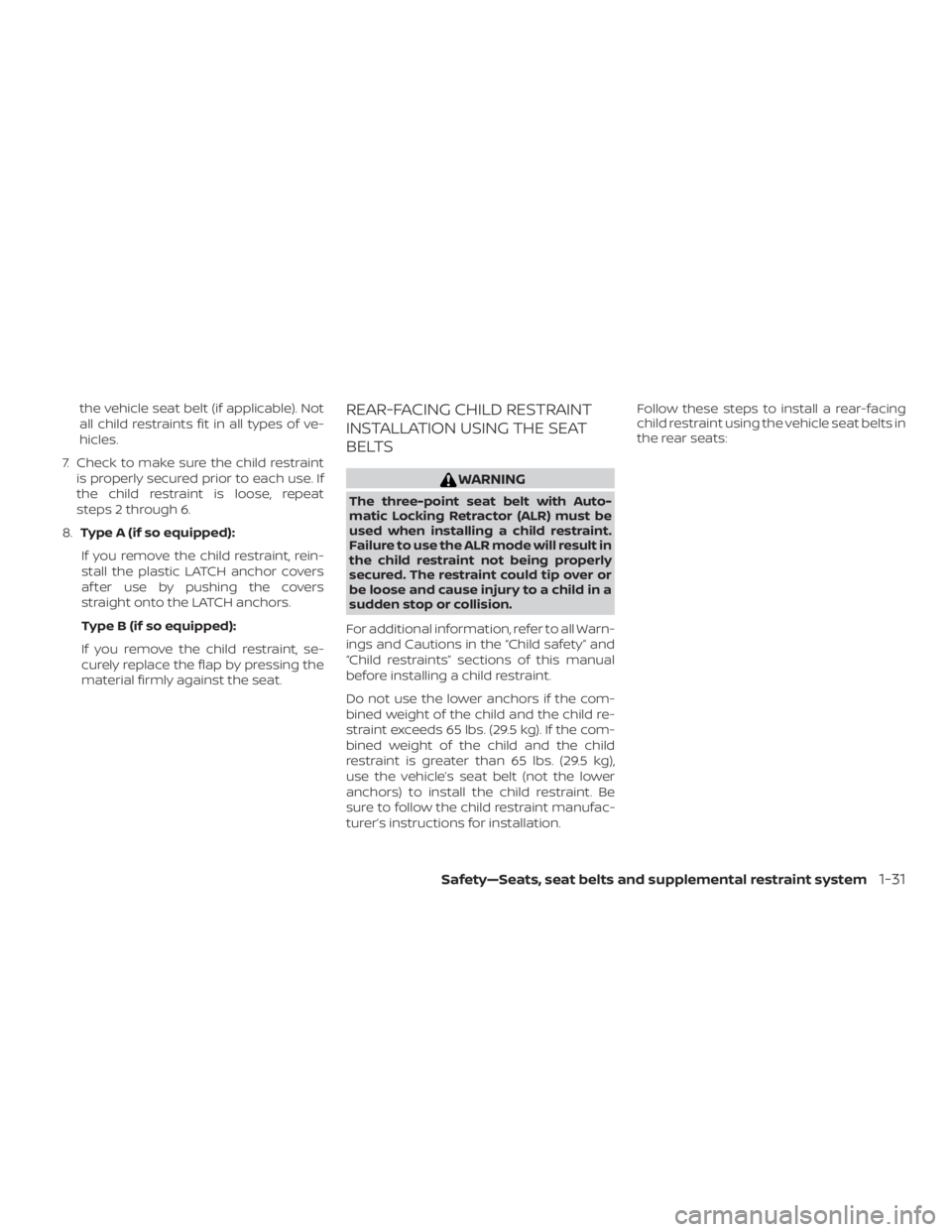 NISSAN ALTIMA SL 2018 Repair Manual the vehicle seat belt (if applicable). Not
all child restraints fit in all types of ve-
hicles.
7. Check to make sure the child restraint is properly secured prior to each use. If
the child restraint NISSAN ALTIMA SL 2018 Repair Manual the vehicle seat belt (if applicable). Not
all child restraints fit in all types of ve-
hicles.
7. Check to make sure the child restraint is properly secured prior to each use. If
the child restraint
