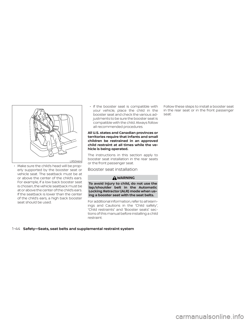 NISSAN ALTIMA SL 2018 Manual PDF ∙ Make sure the child’s head will be prop-erly supported by the booster seat or
vehicle seat. The seatback must be at
or above the center of the child’s ears.
For example, if a low back booster 