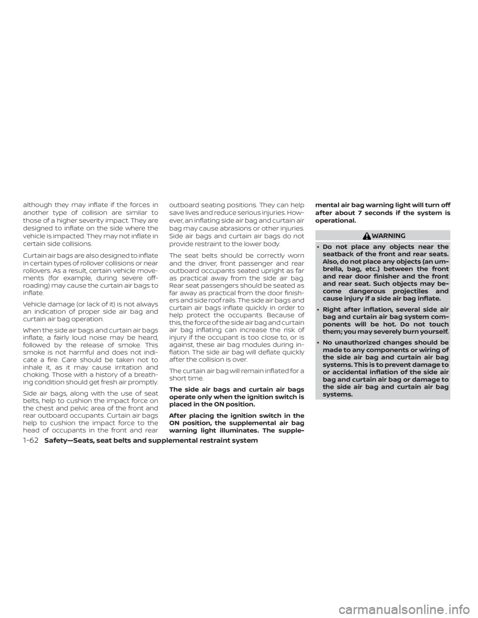 NISSAN ALTIMA SL 2018  Owners Manual although they may inflate if the forces in
another type of collision are similar to
those of a higher severity impact. They are
designed to inflate on the side where the
vehicle is impacted. They may 