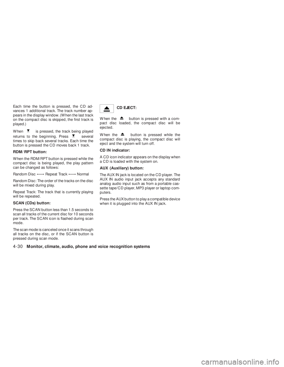 NISSAN ALTIMA COUPE 2008  Owners Manual is pressed, the track being played
returns to the beginning. Press
several
times to skip back several tracks. Each time the
button is pressed the CD moves back 1 track.
RDM/RPT button:
When the RDM/RP