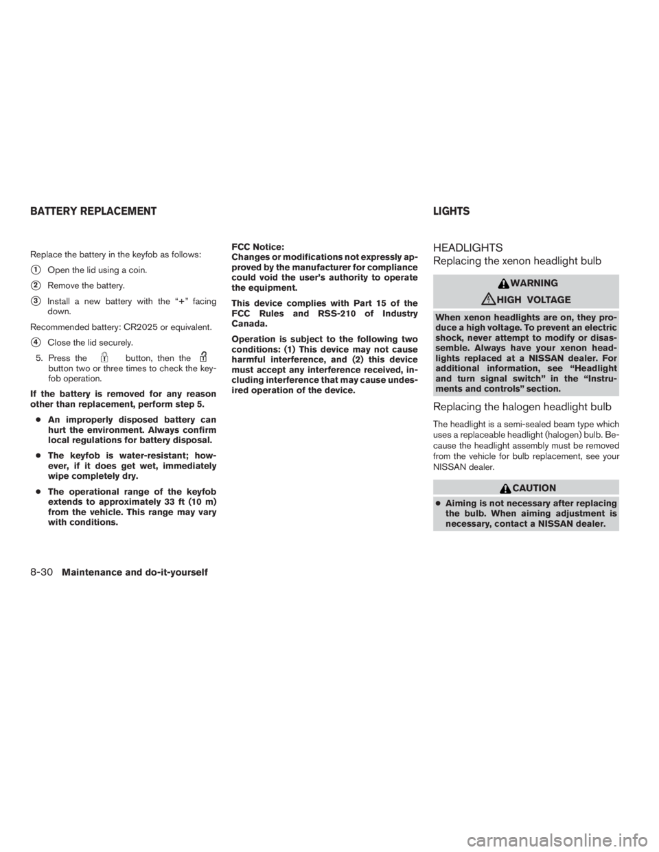 NISSAN ALTIMA 3,5 SE 2005 Owners Manual button, then thebutton two or three times to check the key-
fob operation.
If the battery is removed for any reason
other than replacement, perform step 5.
cAn improperly disposed battery can
hurt the NISSAN ALTIMA 3,5 SE 2005 Owners Manual button, then thebutton two or three times to check the key-
fob operation.
If the battery is removed for any reason
other than replacement, perform step 5.
cAn improperly disposed battery can
hurt the