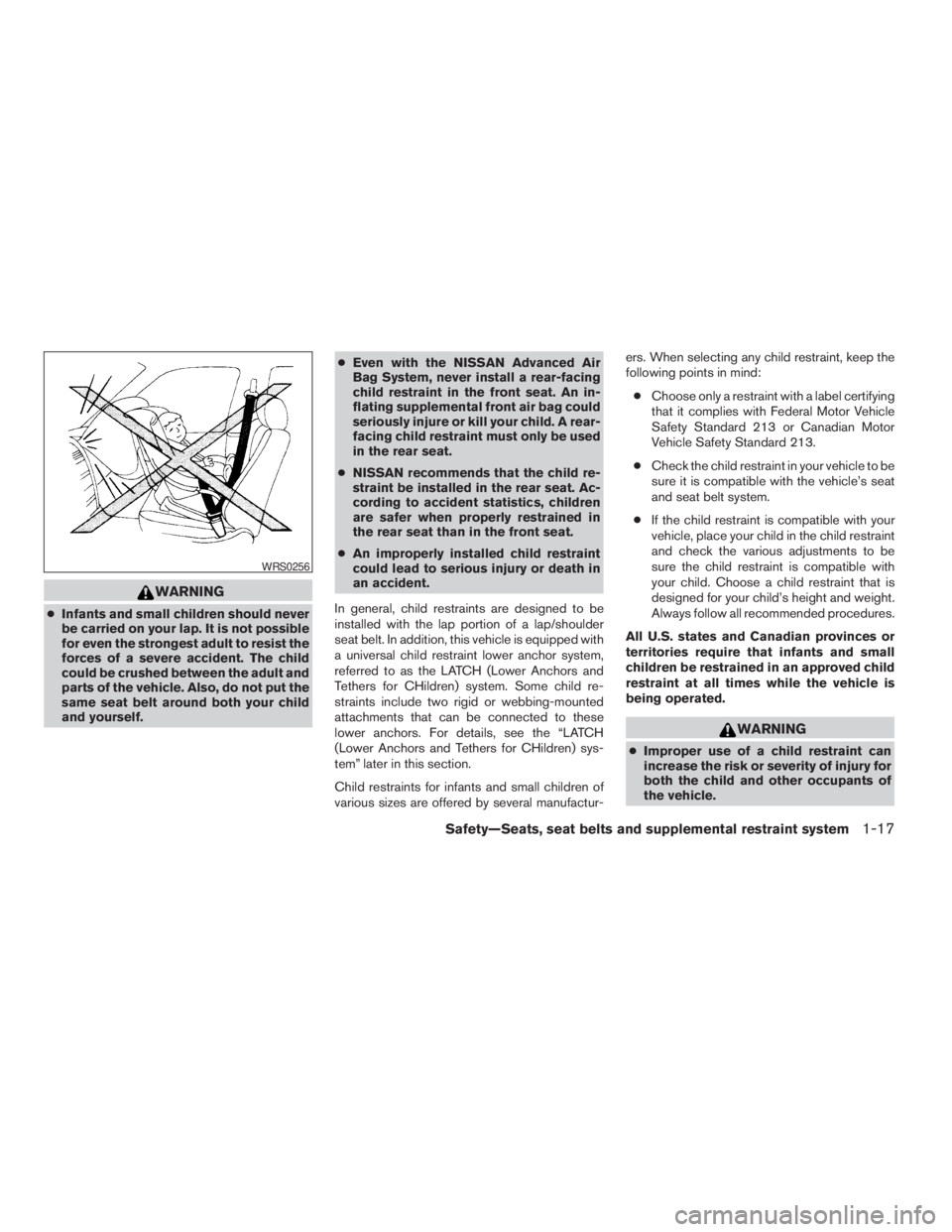 NISSAN ALTIMA 3,5 SE 2005 Owners Guide WARNING
cImproper use of a child restraint can
increase the risk or severity of injury for
both the child and other occupants of
the vehicle. 