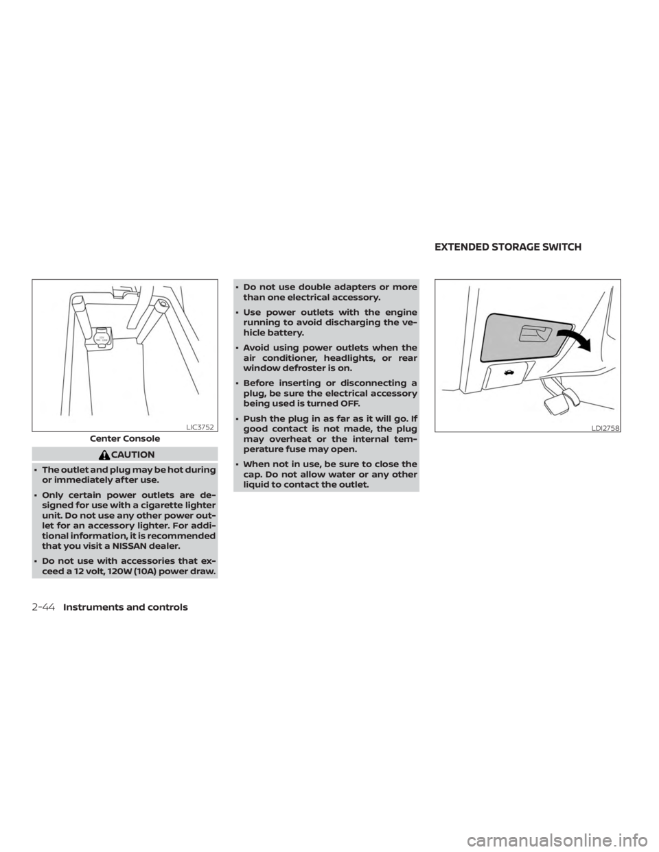 NISSAN ALTIMA SV 2018 Owners Manual CAUTION
∙ The outlet and plug may be hot duringor immediately af ter use.
∙ Only certain power outlets are de- signed for use with a cigarette lighter
unit. Do not use any other power out-
let for NISSAN ALTIMA SV 2018 Owners Manual CAUTION
∙ The outlet and plug may be hot duringor immediately af ter use.
∙ Only certain power outlets are de- signed for use with a cigarette lighter
unit. Do not use any other power out-
let for