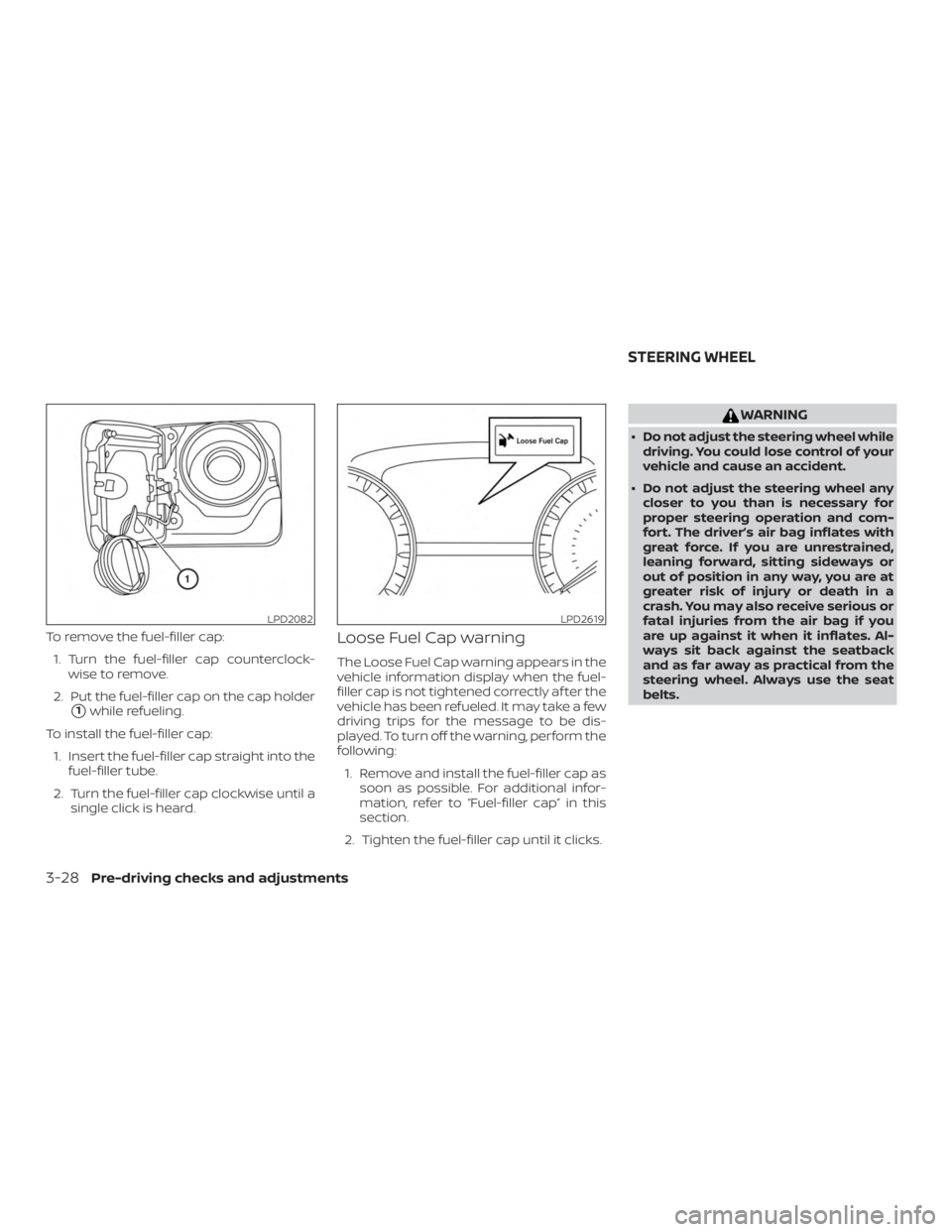 NISSAN ALTIMA SV 2018  Owners Manual To remove the fuel-filler cap:1. Turn the fuel-filler cap counterclock- wise to remove.
2. Put the fuel-filler cap on the cap holder
1while refueling.
To install the fuel-filler cap: 1. Insert the fu