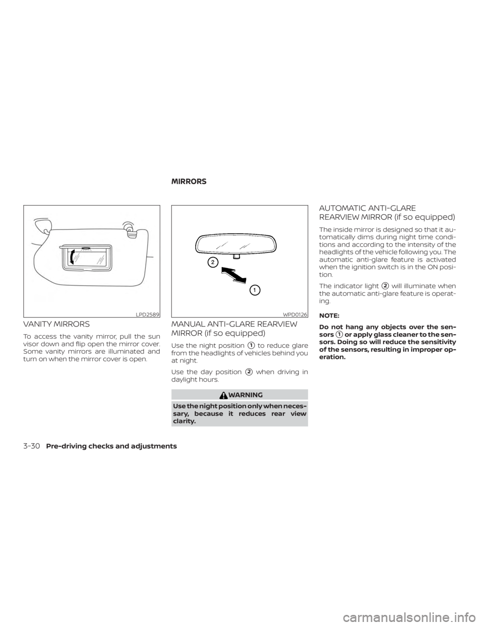 NISSAN ALTIMA SV 2018  Owners Manual VANITY MIRRORS
To access the vanity mirror, pull the sun
visor down and flip open the mirror cover.
Some vanity mirrors are illuminated and
turn on when the mirror cover is open.
MANUAL ANTI-GLARE REA
