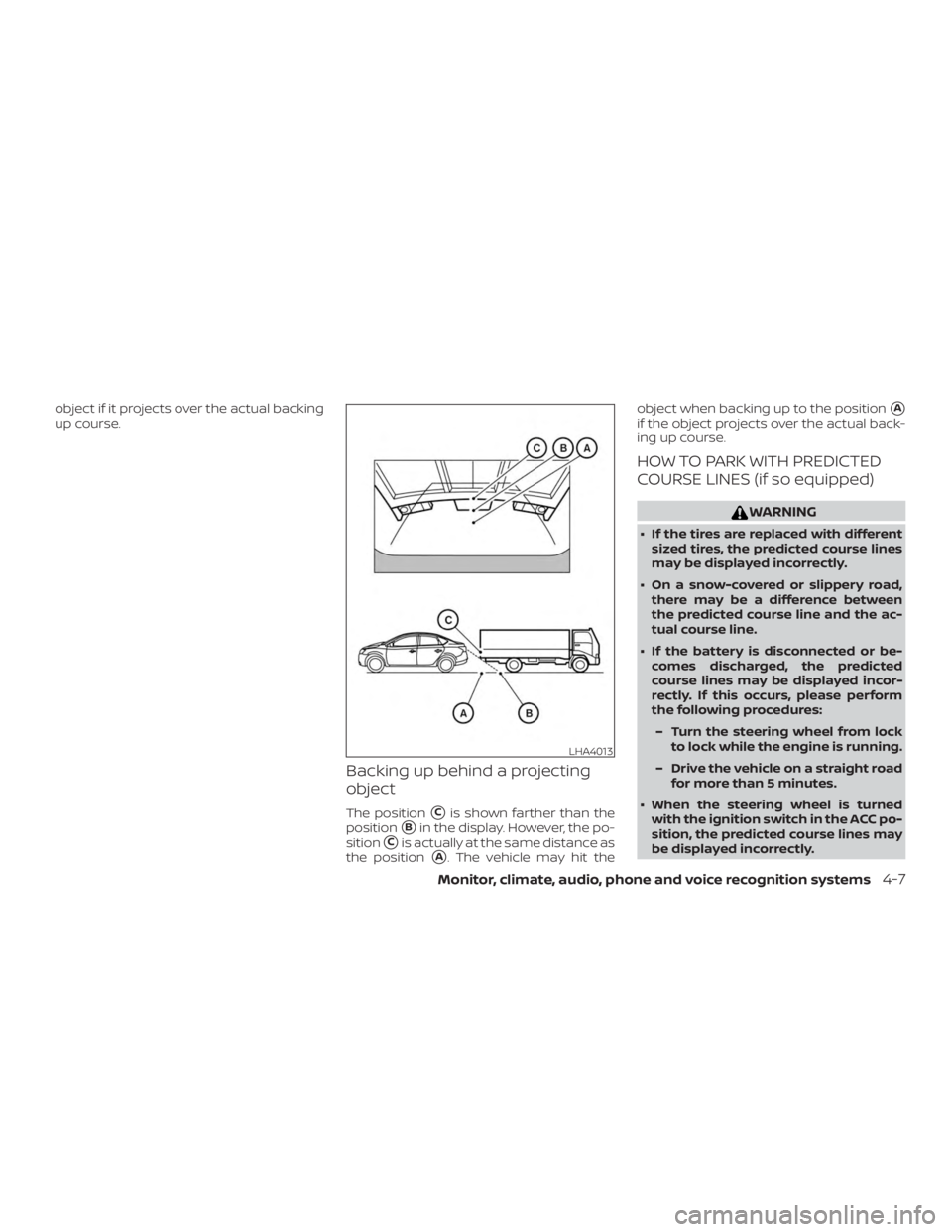 NISSAN ALTIMA SV 2018  Owners Manual object if it projects over the actual backing
up course.
Backing up behind a projecting
object
The positionCis shown farther than the
position
Bin the display. However, the po-
sition
Cis actually 