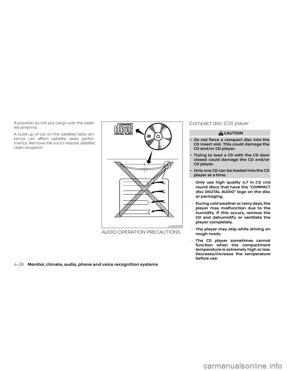 NISSAN ALTIMA SV 2018 Owners Manual If possible, do not put cargo over the satel-
lite antenna.
A build up of ice on the satellite radio an-
tenna can affect satellite radio perfor-
mance. Remove the ice to restore satellite
radio recep NISSAN ALTIMA SV 2018 Owners Manual If possible, do not put cargo over the satel-
lite antenna.
A build up of ice on the satellite radio an-
tenna can affect satellite radio perfor-
mance. Remove the ice to restore satellite
radio recep