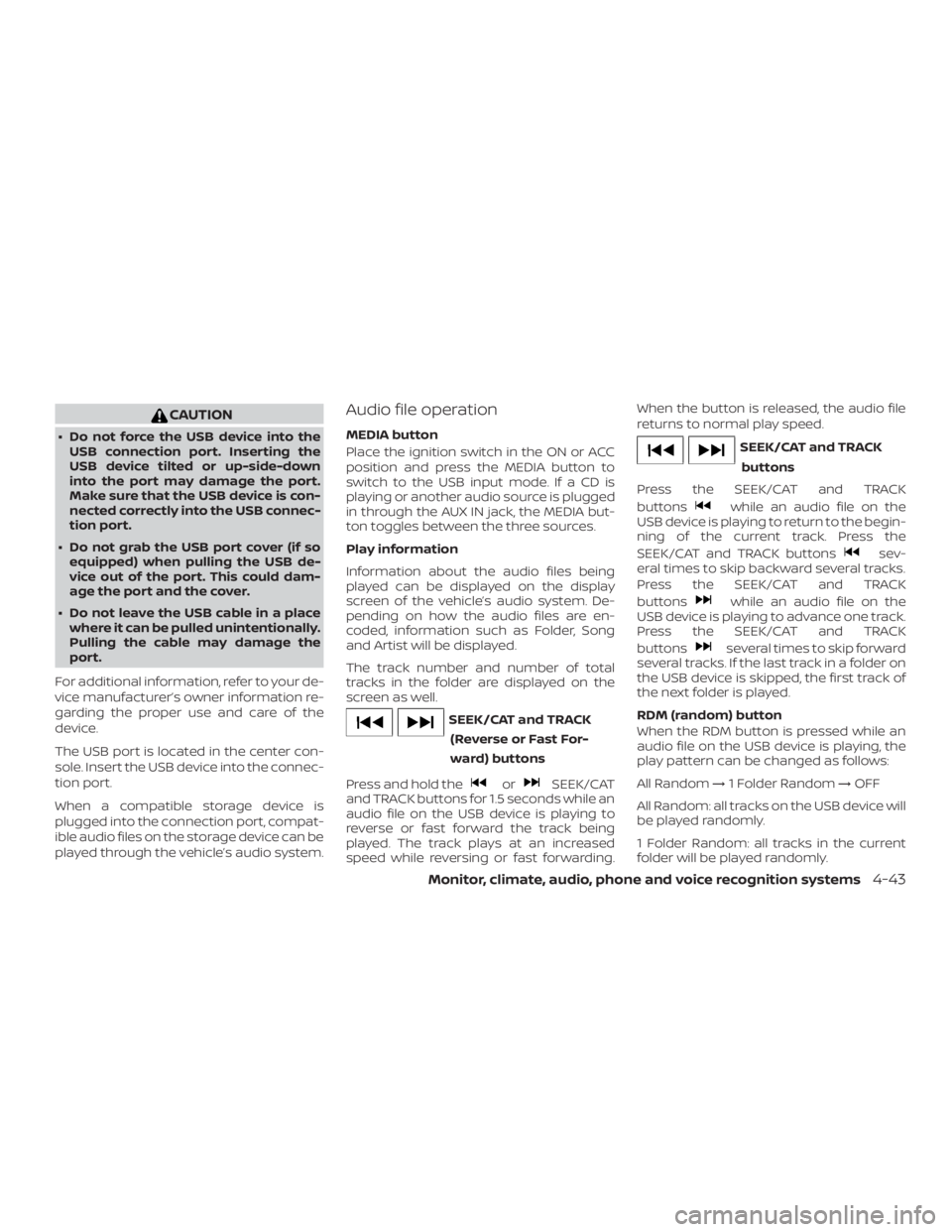 NISSAN ALTIMA SV 2018 Owners Manual CAUTION
∙ Do not force the USB device into theUSB connection port. Inserting the
USB device tilted or up-side-down
into the port may damage the port.
Make sure that the USB device is con-
nected cor NISSAN ALTIMA SV 2018 Owners Manual CAUTION
∙ Do not force the USB device into theUSB connection port. Inserting the
USB device tilted or up-side-down
into the port may damage the port.
Make sure that the USB device is con-
nected cor