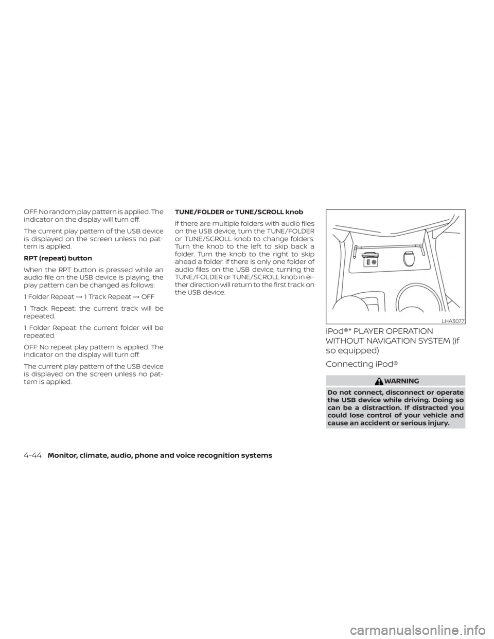 NISSAN ALTIMA SV 2018  Owners Manual OFF: No random play pattern is applied. The
indicator on the display will turn off.
The current play pattern of the USB device
is displayed on the screen unless no pat-
tern is applied.
RPT (repeat) b