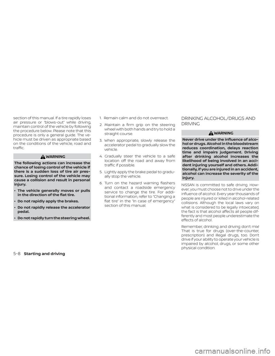 NISSAN ALTIMA SV 2018  Owners Manual section of this manual. If a tire rapidly loses
air pressure or “blows-out” while driving,
maintain control of the vehicle by following
the procedure below. Please note that this
procedure is only