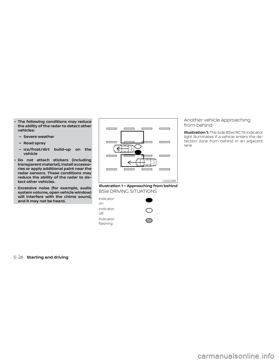 NISSAN ALTIMA SV 2018  Owners Manual ∙ The following conditions may reducethe ability of the radar to detect other
vehicles:
– Severe weather
– Road spray
– Ice/frost/dirt build-up on the vehicle
∙ Do not attach stickers (inclu