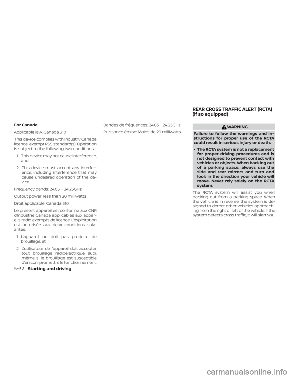 NISSAN ALTIMA SV 2018 Owners Manual For Canada
Applicable law: Canada 310
This device complies with Industry Canada
licence-exempt RSS standard(s). Operation
is subject to the following two conditions:1. This device may not cause interf NISSAN ALTIMA SV 2018 Owners Manual For Canada
Applicable law: Canada 310
This device complies with Industry Canada
licence-exempt RSS standard(s). Operation
is subject to the following two conditions:1. This device may not cause interf