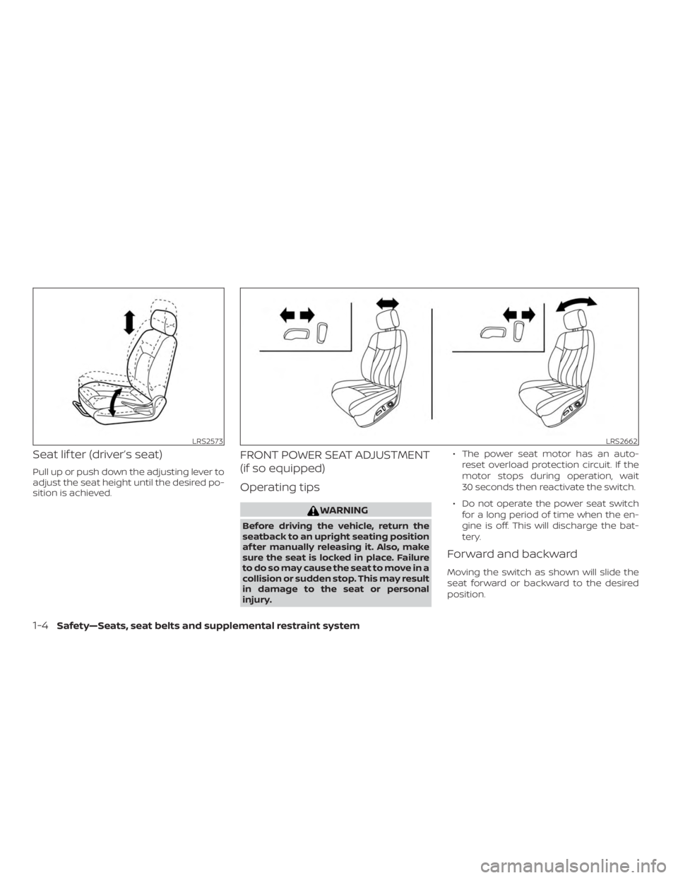 NISSAN ALTIMA SV 2018 Owners Guide Seat lif ter (driver’s seat)
Pull up or push down the adjusting lever to
adjust the seat height until the desired po-
sition is achieved.
FRONT POWER SEAT ADJUSTMENT
(if so equipped)
Operating tips 
