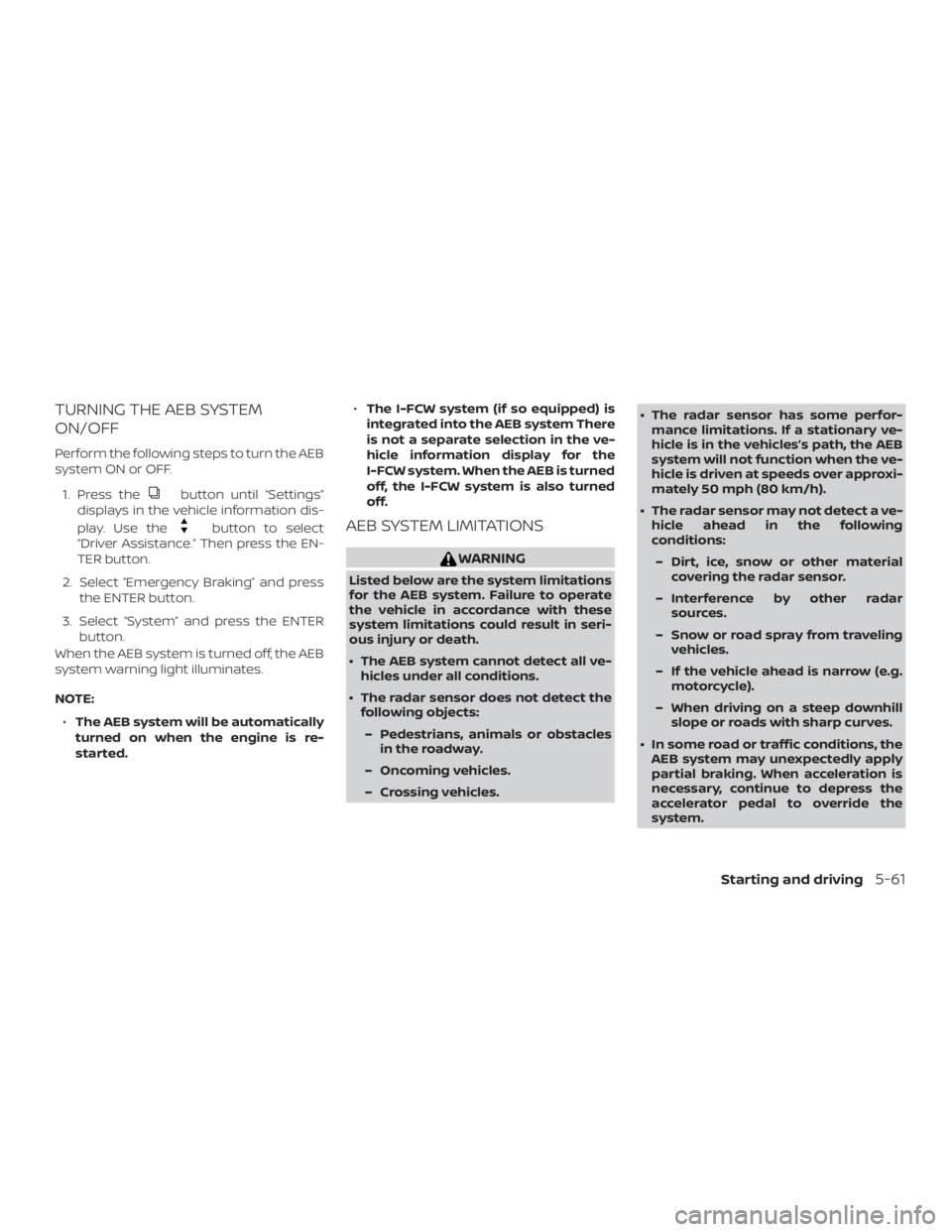 NISSAN ALTIMA SV 2018 Owners Manual TURNING THE AEB SYSTEM
ON/OFF
Perform the following steps to turn the AEB
system ON or OFF.1. Press the NISSAN ALTIMA SV 2018 Owners Manual TURNING THE AEB SYSTEM
ON/OFF
Perform the following steps to turn the AEB
system ON or OFF.1. Press the