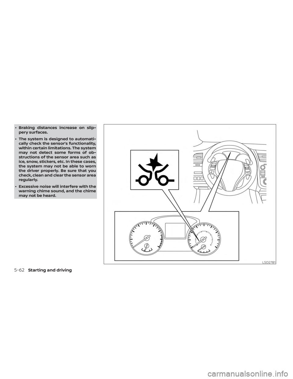 NISSAN ALTIMA SV 2018 Owners Manual ∙ Braking distances increase on slip-pery surfaces.
∙ The system is designed to automati- cally check the sensor’s functionality,
within certain limitations. The system
may not detect some forms NISSAN ALTIMA SV 2018 Owners Manual ∙ Braking distances increase on slip-pery surfaces.
∙ The system is designed to automati- cally check the sensor’s functionality,
within certain limitations. The system
may not detect some forms