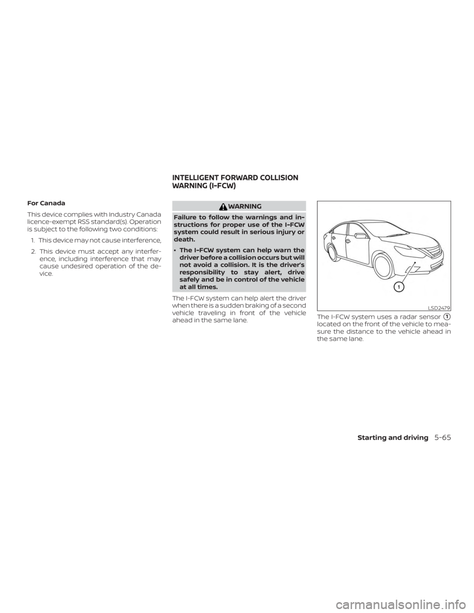 NISSAN ALTIMA SV 2018 Owners Manual For Canada
This device complies with Industry Canada
licence-exempt RSS standard(s). Operation
is subject to the following two conditions:1. This device may not cause interference,
2. This device must NISSAN ALTIMA SV 2018 Owners Manual For Canada
This device complies with Industry Canada
licence-exempt RSS standard(s). Operation
is subject to the following two conditions:1. This device may not cause interference,
2. This device must