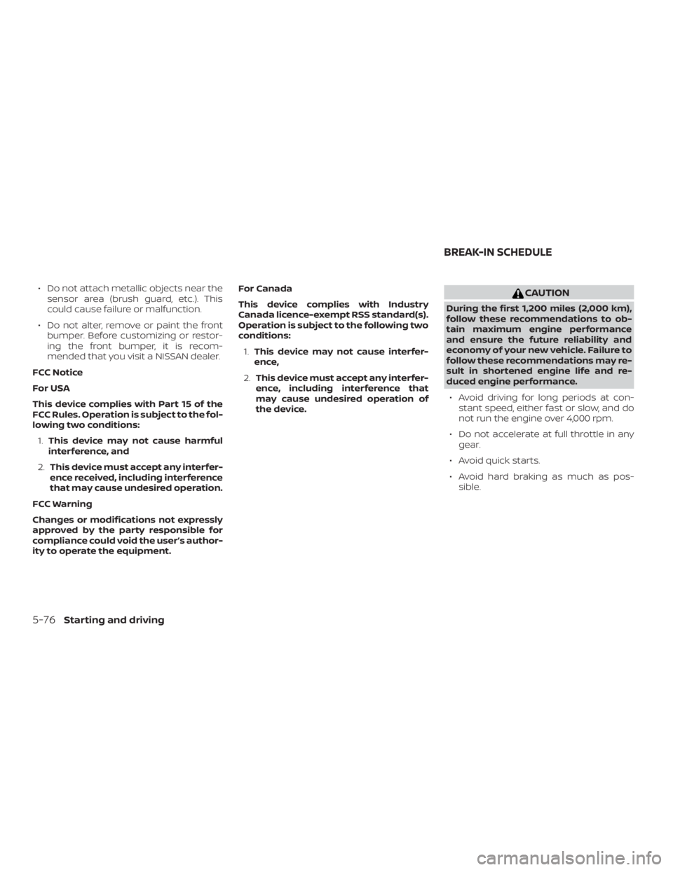 NISSAN ALTIMA SV 2018 Owners Manual ∙ Do not attach metallic objects near thesensor area (brush guard, etc.). This
could cause failure or malfunction.
∙ Do not alter, remove or paint the front bumper. Before customizing or restor-
i NISSAN ALTIMA SV 2018 Owners Manual ∙ Do not attach metallic objects near thesensor area (brush guard, etc.). This
could cause failure or malfunction.
∙ Do not alter, remove or paint the front bumper. Before customizing or restor-
i