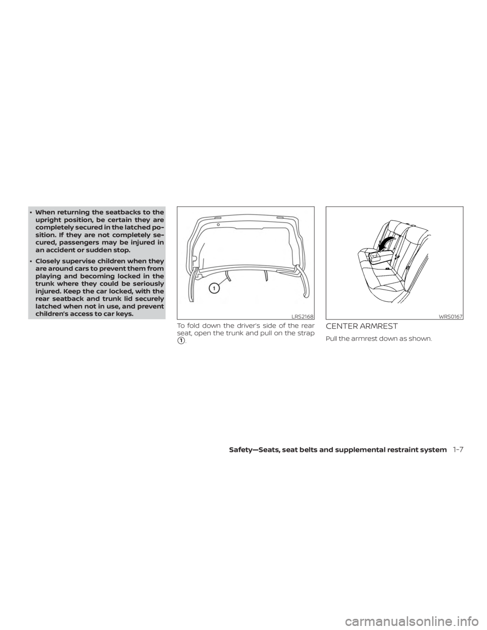 NISSAN ALTIMA SV 2018 Owners Guide ∙ When returning the seatbacks to theupright position, be certain they are
completely secured in the latched po-
sition. If they are not completely se-
cured, passengers may be injured in
an acciden
