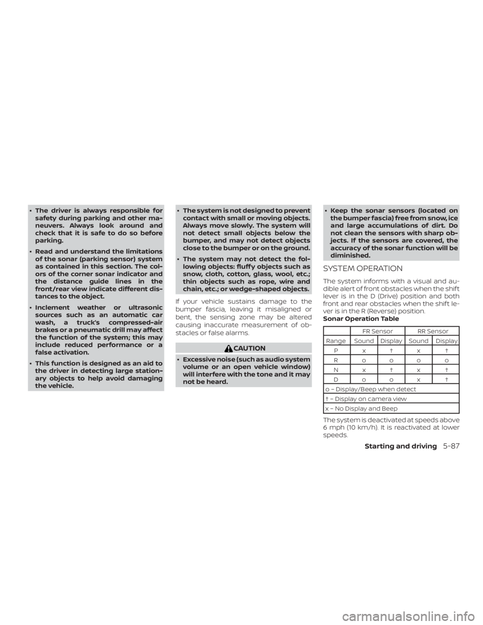 NISSAN ALTIMA SV 2018 Owners Manual ∙ The driver is always responsible forsafety during parking and other ma-
neuvers. Always look around and
check that it is safe to do so before
parking.
∙ Read and understand the limitations of th NISSAN ALTIMA SV 2018 Owners Manual ∙ The driver is always responsible forsafety during parking and other ma-
neuvers. Always look around and
check that it is safe to do so before
parking.
∙ Read and understand the limitations of th