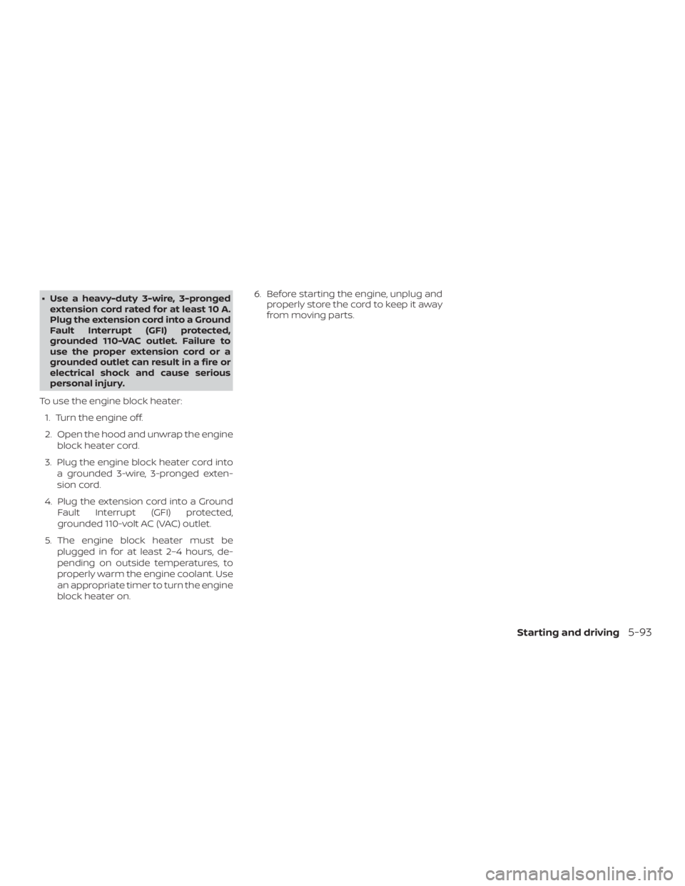 NISSAN ALTIMA SV 2018  Owners Manual ∙ Use a heavy-duty 3-wire, 3-prongedextension cord rated for at least 10 A.
Plug the extension cord into a Ground
Fault Interrupt (GFI) protected,
grounded 110-VAC outlet. Failure to
use the proper 