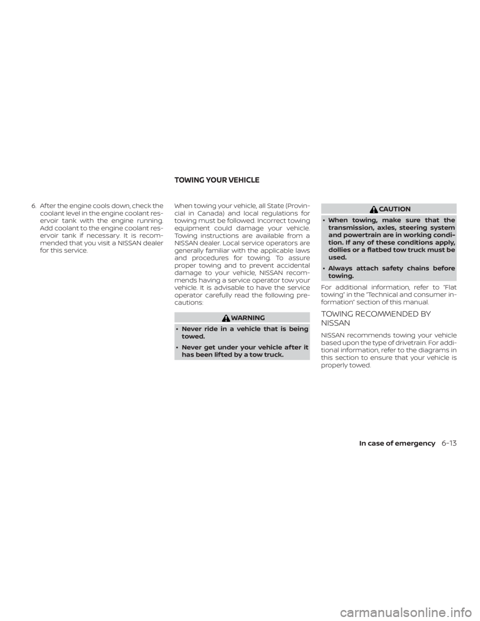NISSAN ALTIMA SV 2018 Owners Manual 6. Af ter the engine cools down, check thecoolant level in the engine coolant res-
ervoir tank with the engine running.
Add coolant to the engine coolant res-
ervoir tank if necessary. It is recom-
me NISSAN ALTIMA SV 2018 Owners Manual 6. Af ter the engine cools down, check thecoolant level in the engine coolant res-
ervoir tank with the engine running.
Add coolant to the engine coolant res-
ervoir tank if necessary. It is recom-
me
