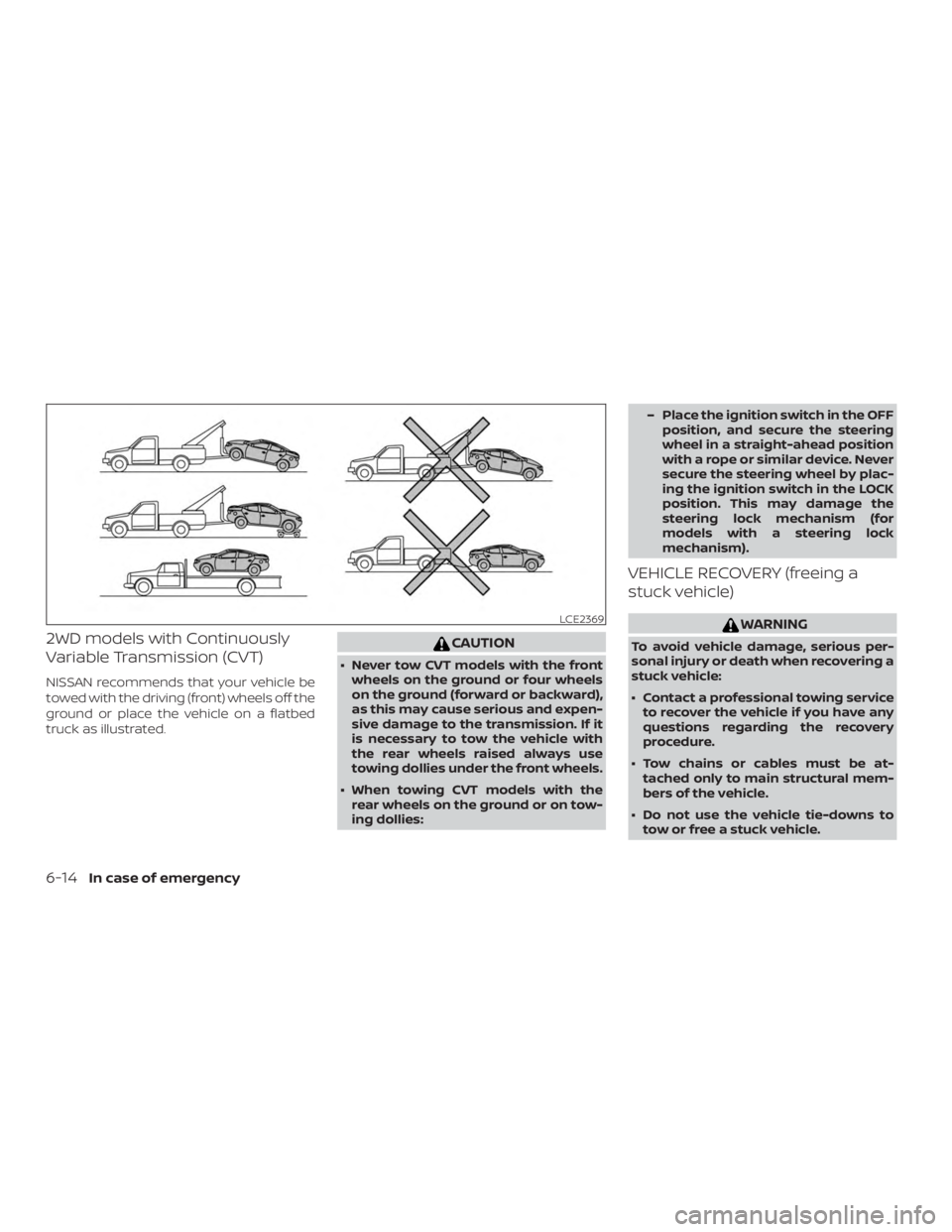 NISSAN ALTIMA SV 2018 Owners Manual 2WD models with Continuously
Variable Transmission (CVT)
NISSAN recommends that your vehicle be
towed with the driving (front) wheels off the
ground or place the vehicle on a flatbed
truck as illustra NISSAN ALTIMA SV 2018 Owners Manual 2WD models with Continuously
Variable Transmission (CVT)
NISSAN recommends that your vehicle be
towed with the driving (front) wheels off the
ground or place the vehicle on a flatbed
truck as illustra