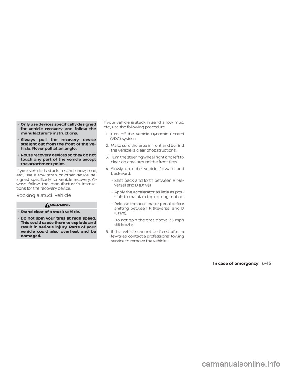 NISSAN ALTIMA SV 2018 Owners Manual ∙ Only use devices specifically designedfor vehicle recovery and follow the
manufacturer’s instructions.
∙ Always pull the recovery device straight out from the front of the ve-
hicle. Never pul NISSAN ALTIMA SV 2018 Owners Manual ∙ Only use devices specifically designedfor vehicle recovery and follow the
manufacturer’s instructions.
∙ Always pull the recovery device straight out from the front of the ve-
hicle. Never pul