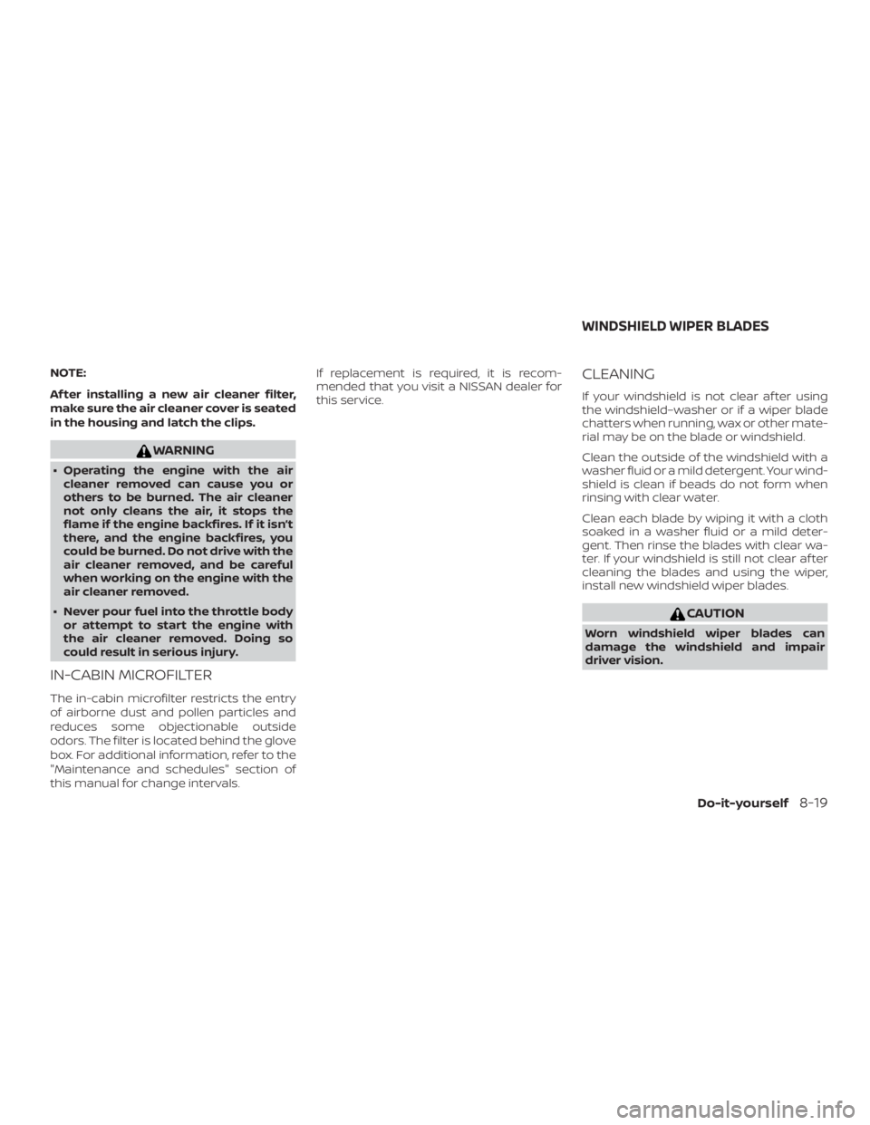 NISSAN ALTIMA SV 2018  Owners Manual NOTE:
Af ter installing a new air cleaner filter,
make sure the air cleaner cover is seated
in the housing and latch the clips. 