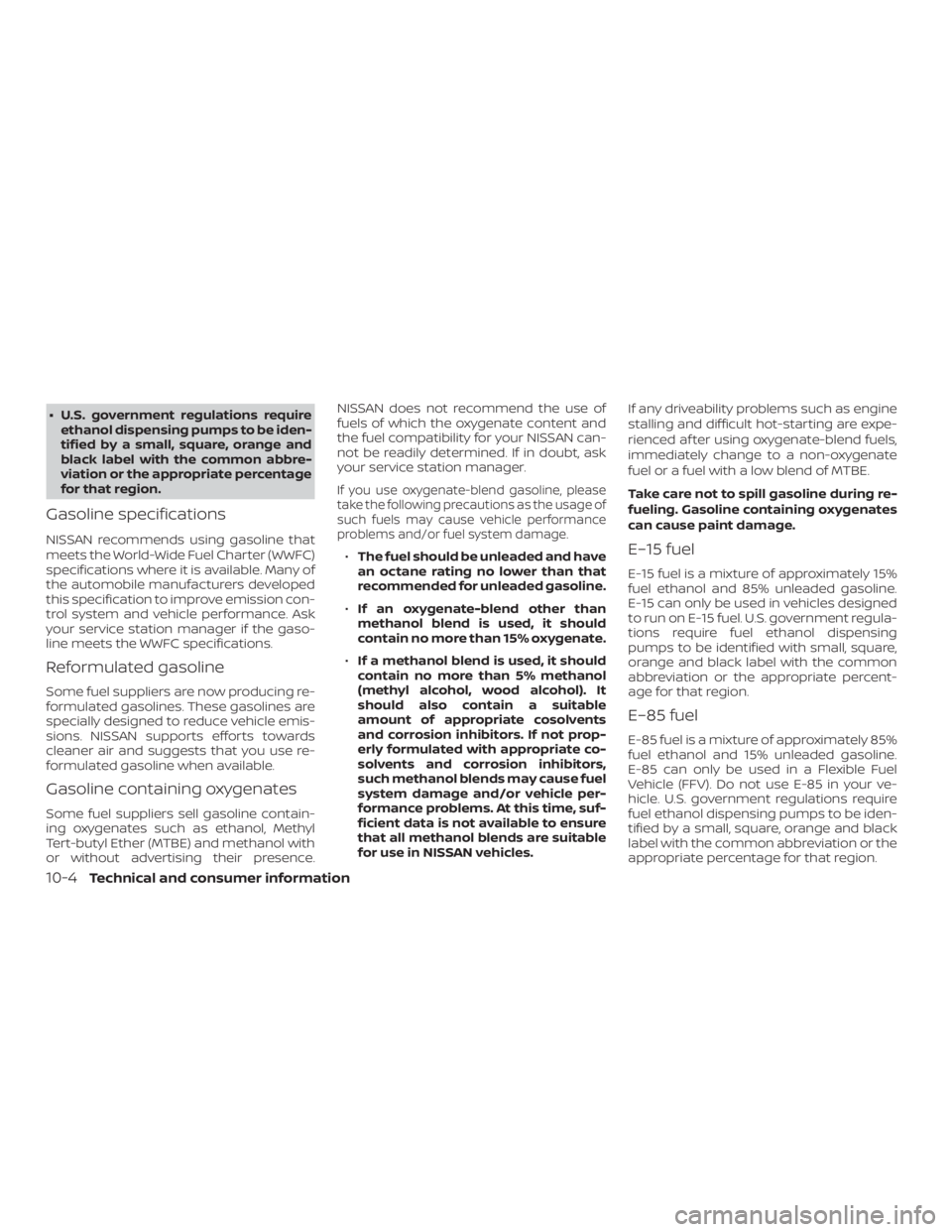 NISSAN ALTIMA SV 2018  Owners Manual ∙ U.S. government regulations requireethanol dispensing pumps to be iden-
tified by a small, square, orange and
black label with the common abbre-
viation or the appropriate percentage
for that regi