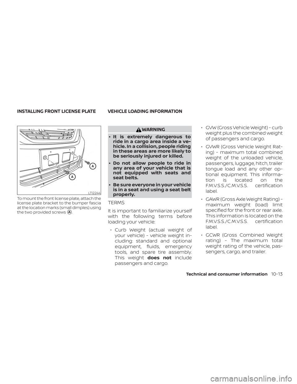 NISSAN ALTIMA SV 2018  Owners Manual To mount the front license plate, attach the
license plate bracket to the bumper fascia
at the location marks (small dimples) using
the two provided screws
A. 
