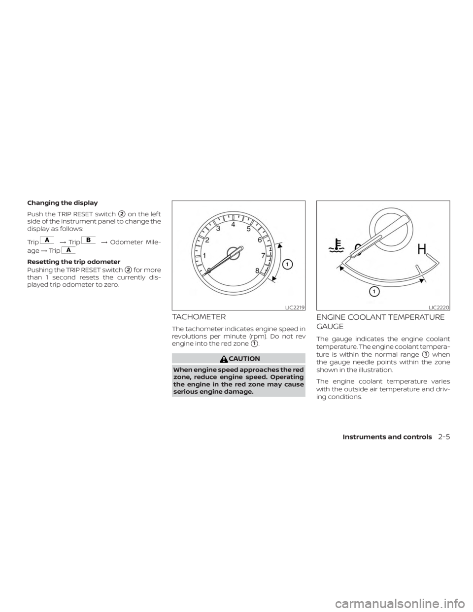 NISSAN ALTIMA SV 2018  Owners Manual Changing the display
Push the TRIP RESET switch
2on the lef t
side of the instrument panel to change the
display as follows:
Trip 