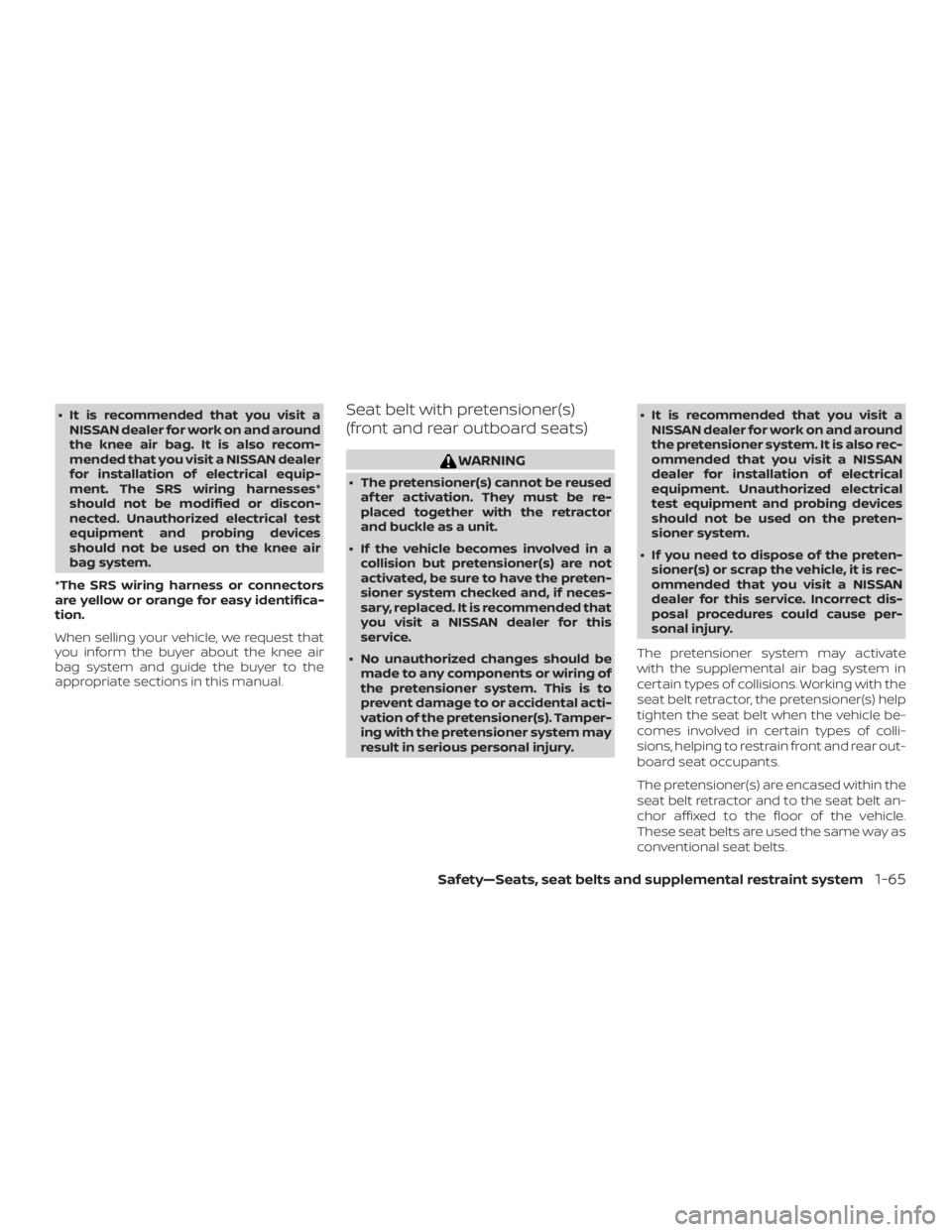 NISSAN ALTIMA SL 2019  Owners Manual ∙ It is recommended that you visit aNISSAN dealer for work on and around
the knee air bag. It is also recom-
mended that you visit a NISSAN dealer
for installation of electrical equip-
ment. The SRS