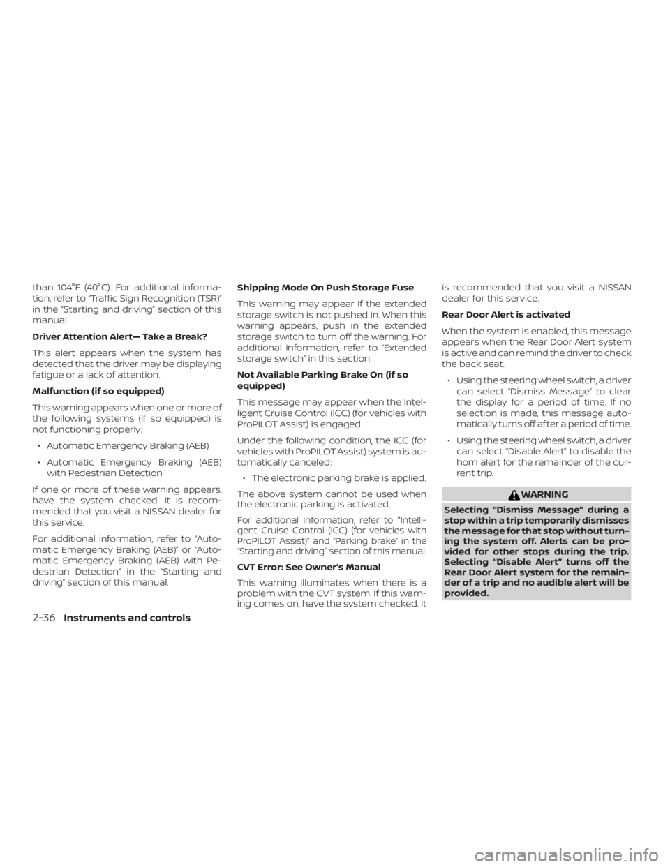NISSAN ALTIMA SL 2019  Owners Manual than 104°F (40°C). For additional informa-
tion, refer to “Traffic Sign Recognition (TSR)”
in the “Starting and driving” section of this
manual.
Driver Attention Alert— Take a Break?
This 