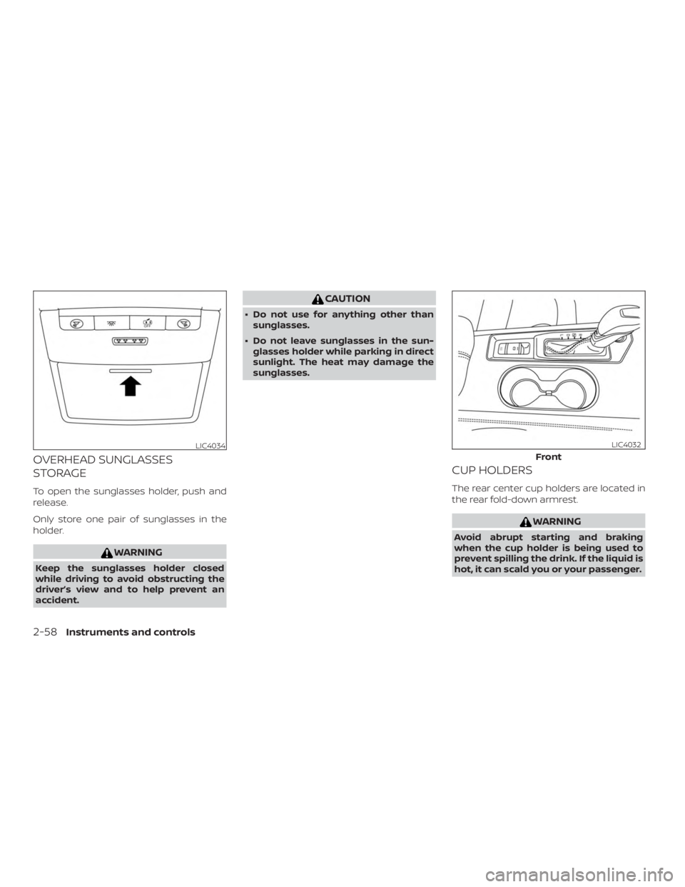 NISSAN ALTIMA SL 2019  Owners Manual OVERHEAD SUNGLASSES
STORAGE
To open the sunglasses holder, push and
release.
Only store one pair of sunglasses in the
holder. 