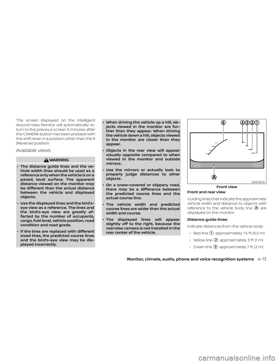 NISSAN ALTIMA SL 2019  Owners Manual The screen displayed on the Intelligent
Around View Monitor will automatically re-
turn to the previous screen 3 minutes af ter
the CAMERA button has been pressed with
the shif t lever in a position o