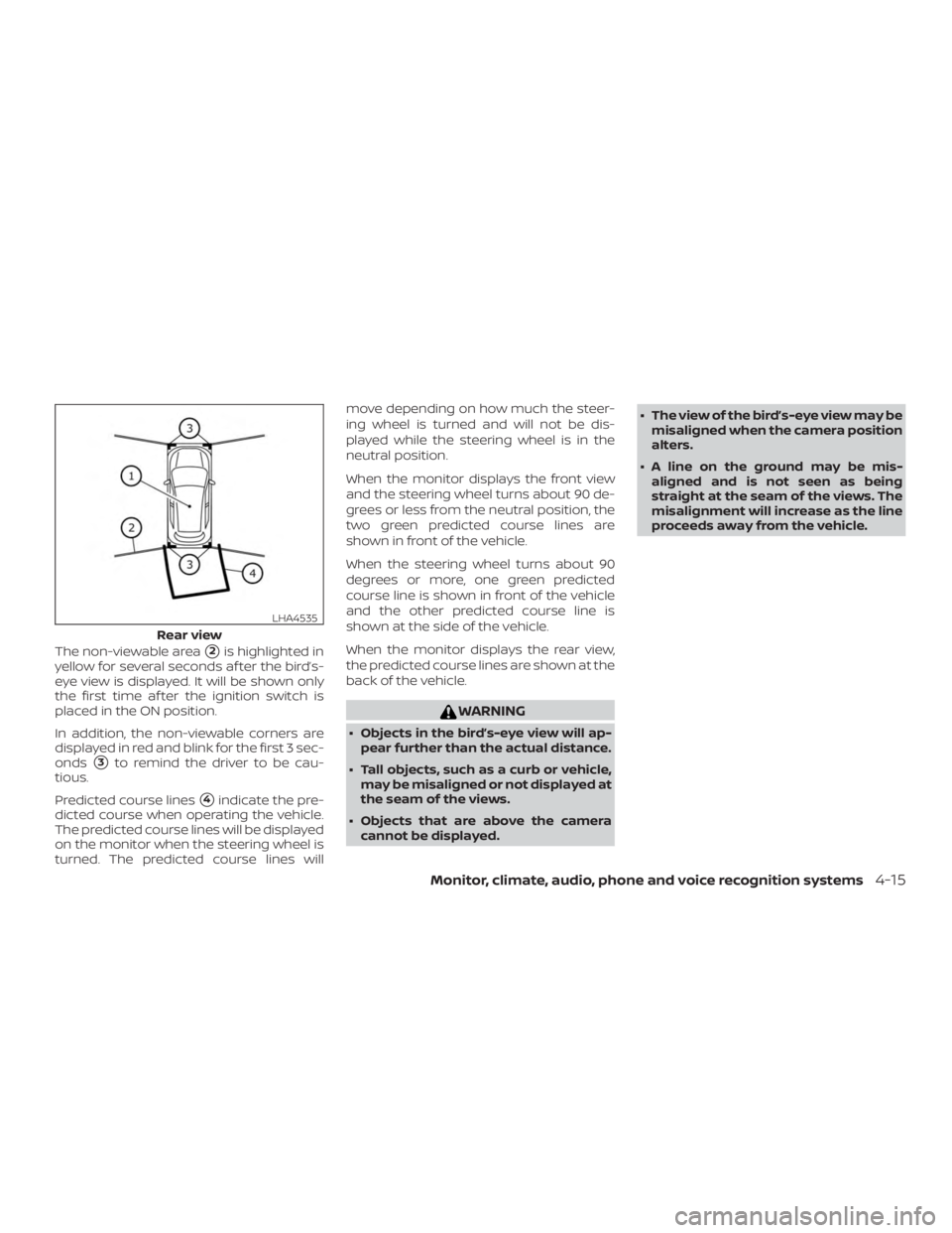 NISSAN ALTIMA SL 2019  Owners Manual The non-viewable area2is highlighted in
yellow for several seconds af ter the bird’s-
eye view is displayed. It will be shown only
the first time af ter the ignition switch is
placed in the ON posi