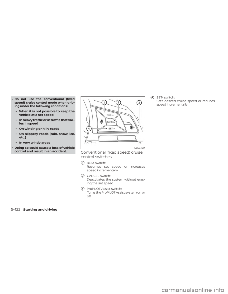NISSAN ALTIMA SL 2019 Owners Manual ∙Do not use the conventional (fixed
speed) cruise control mode when driv-
ing under the following conditions:
– When it is not possible to keep the vehicle at a set speed
– In heavy traffic or i NISSAN ALTIMA SL 2019 Owners Manual ∙Do not use the conventional (fixed
speed) cruise control mode when driv-
ing under the following conditions:
– When it is not possible to keep the vehicle at a set speed
– In heavy traffic or i