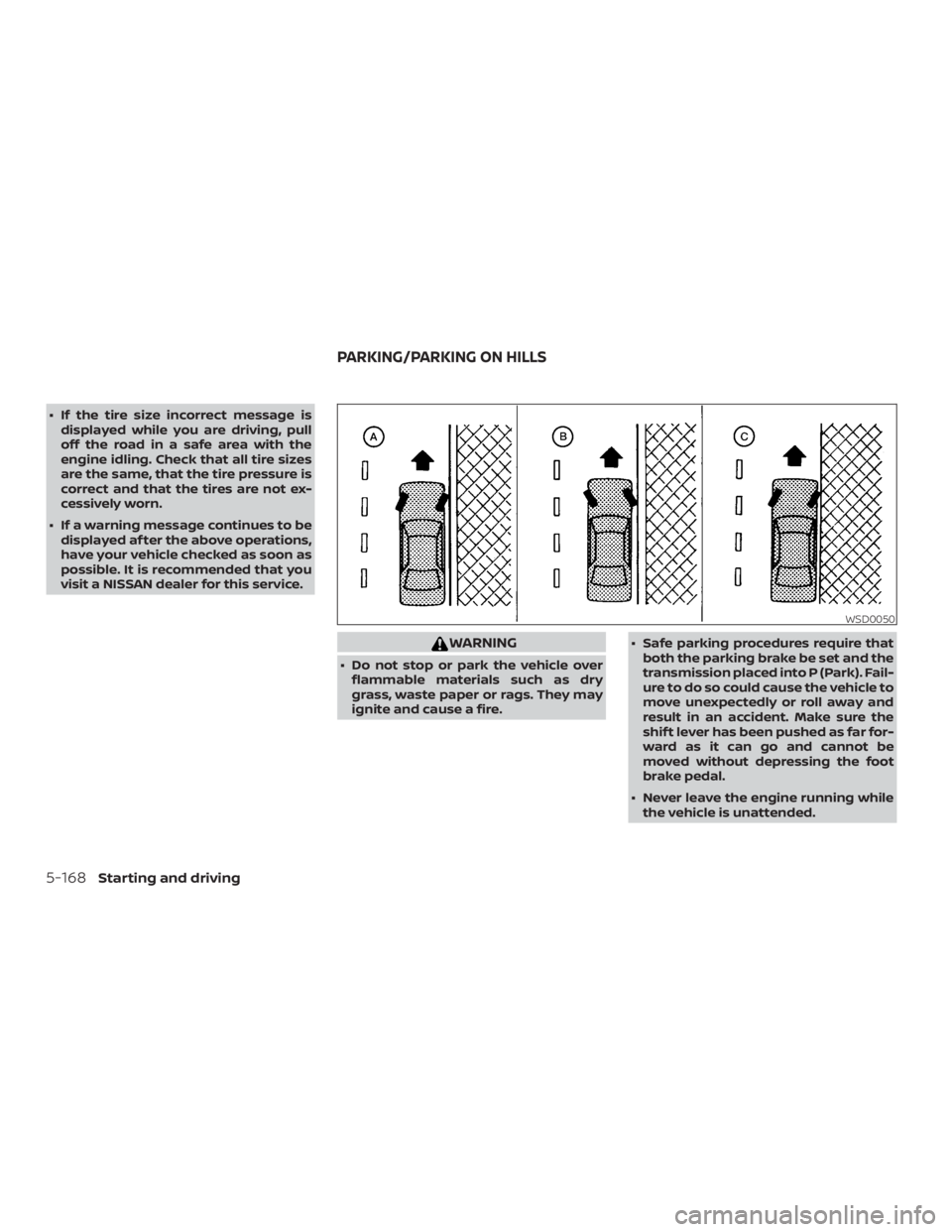 NISSAN ALTIMA SL 2019 Owners Manual ∙ If the tire size incorrect message isdisplayed while you are driving, pull
off the road in a safe area with the
engine idling. Check that all tire sizes
are the same, that the tire pressure is
cor NISSAN ALTIMA SL 2019 Owners Manual ∙ If the tire size incorrect message isdisplayed while you are driving, pull
off the road in a safe area with the
engine idling. Check that all tire sizes
are the same, that the tire pressure is
cor