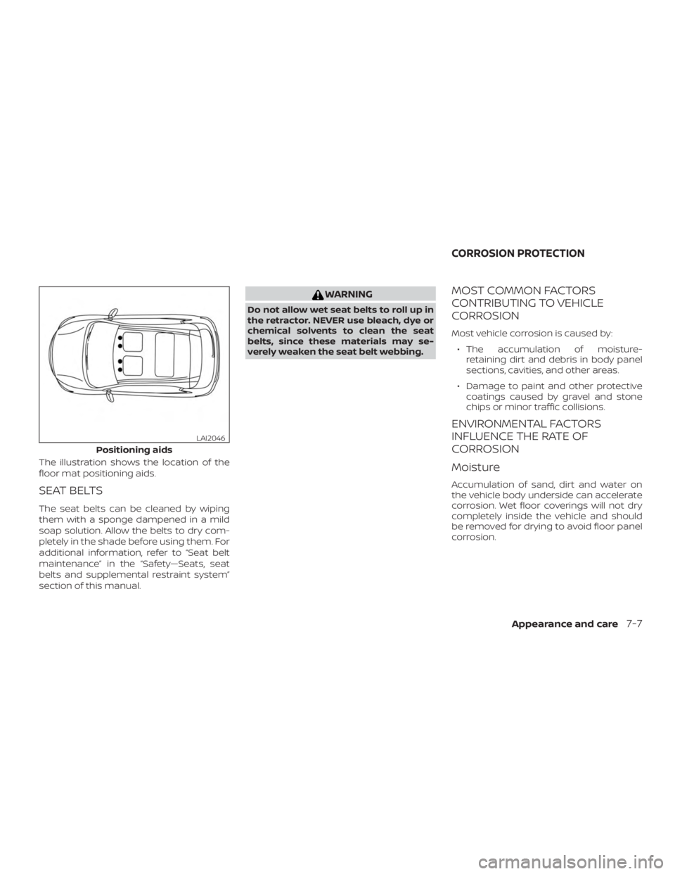 NISSAN ALTIMA SL 2019  Owners Manual The illustration shows the location of the
floor mat positioning aids.
SEAT BELTS
The seat belts can be cleaned by wiping
them with a sponge dampened in a mild
soap solution. Allow the belts to dry co