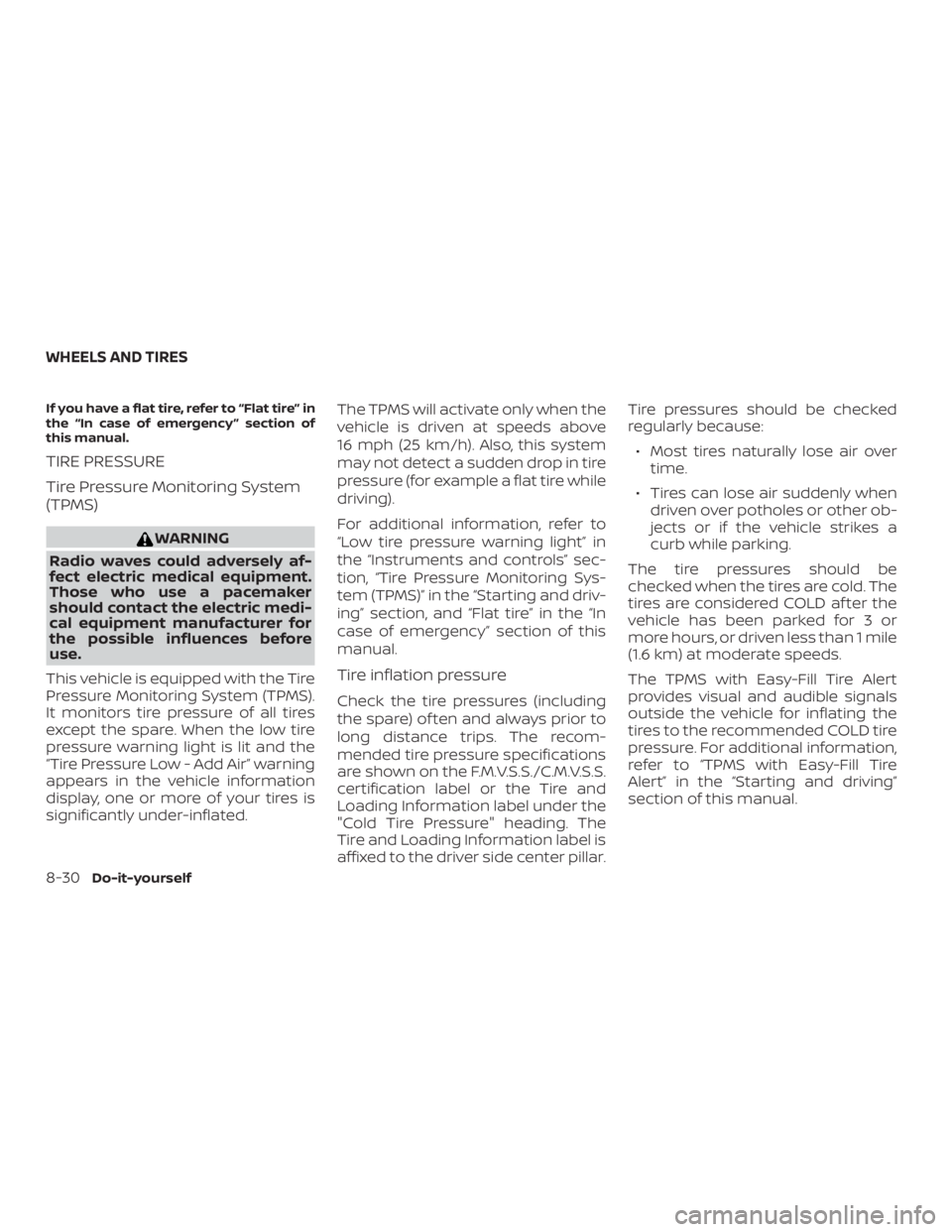 NISSAN ALTIMA SL 2019  Owners Manual If you have a flat tire, refer to “Flat tire” in
the “In case of emergency ” section of
this manual.
TIRE PRESSURE
Tire Pressure Monitoring System
(TPMS) 